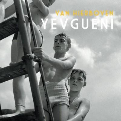 Yevgueni - Van Hierboven (new)