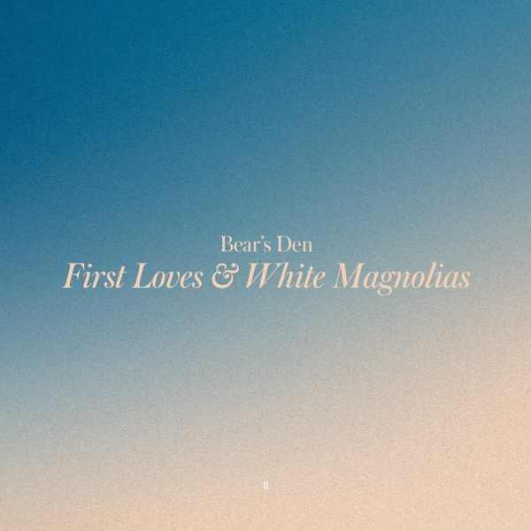 Bear's Den - First Loves & White Magnolias (EP)