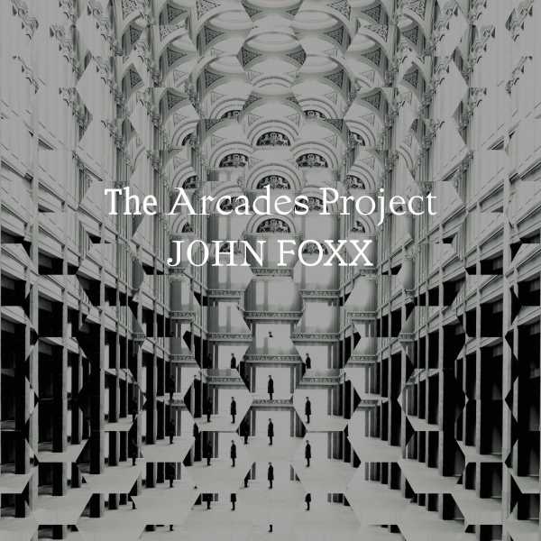 John Foxx - The Arcades Project (LP)