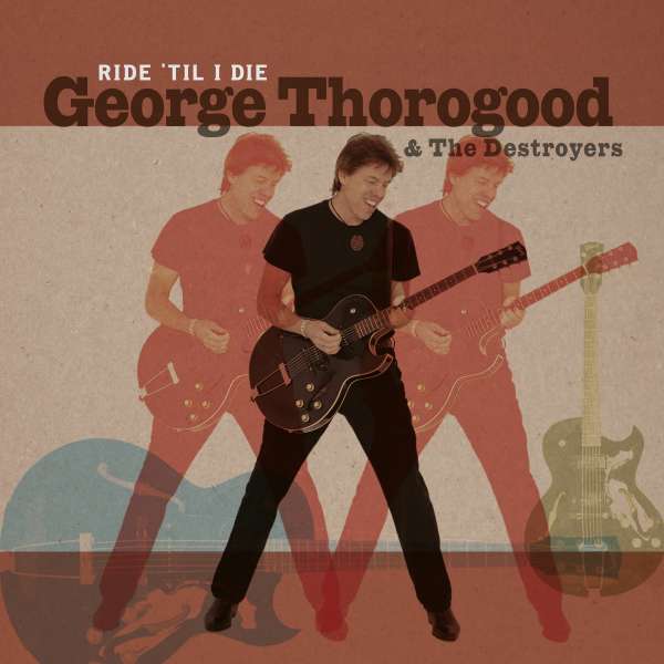 George Thorogood & The Destroyers - Ride 'Til I Die (LP+CD)