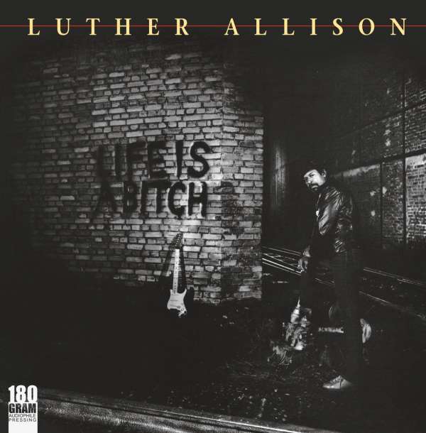 Luther Allison - Life Is A Bitch (new)